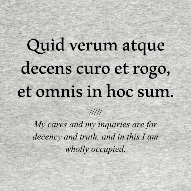 Latin quote: Quid verum atque decens curo et rogo, et omnis in hoc sum. by patpatpatterns